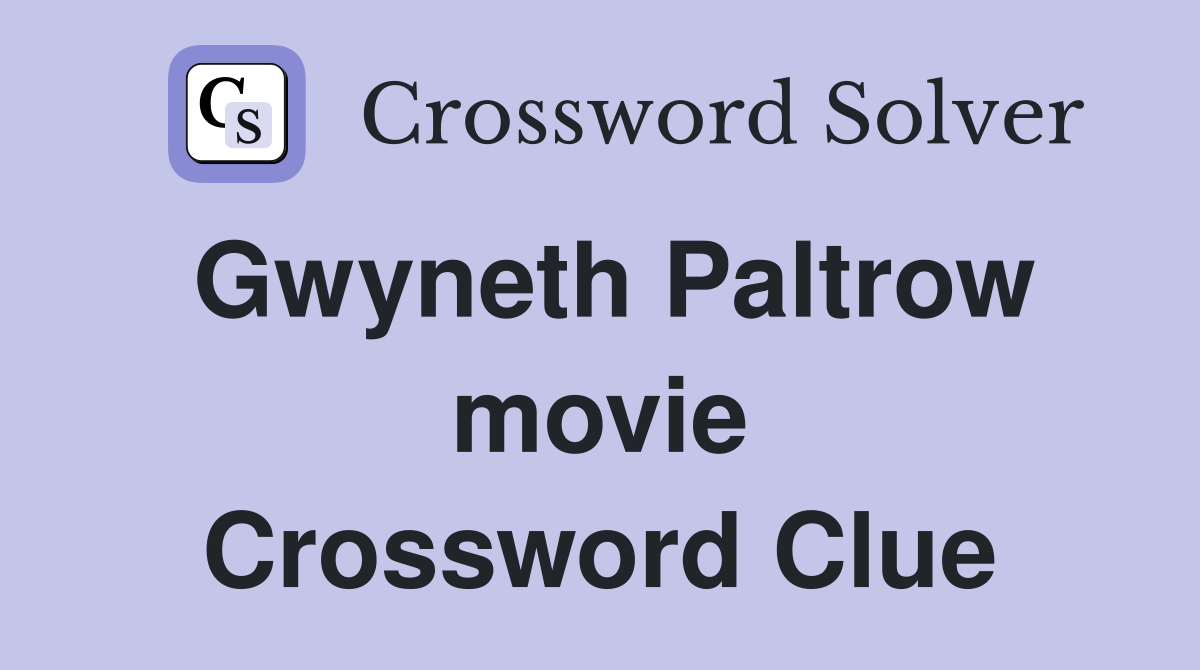 Gwyneth Paltrow movie Crossword Clue