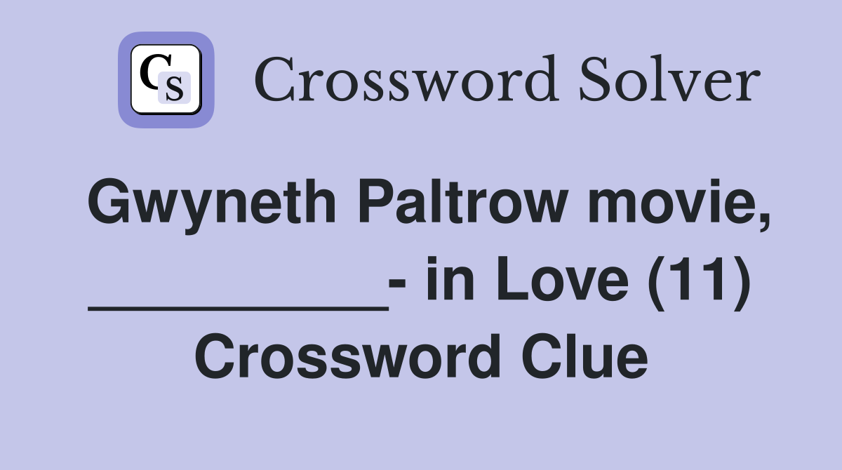 Gwyneth Paltrow movie, _________- in Love (11) Crossword Clue