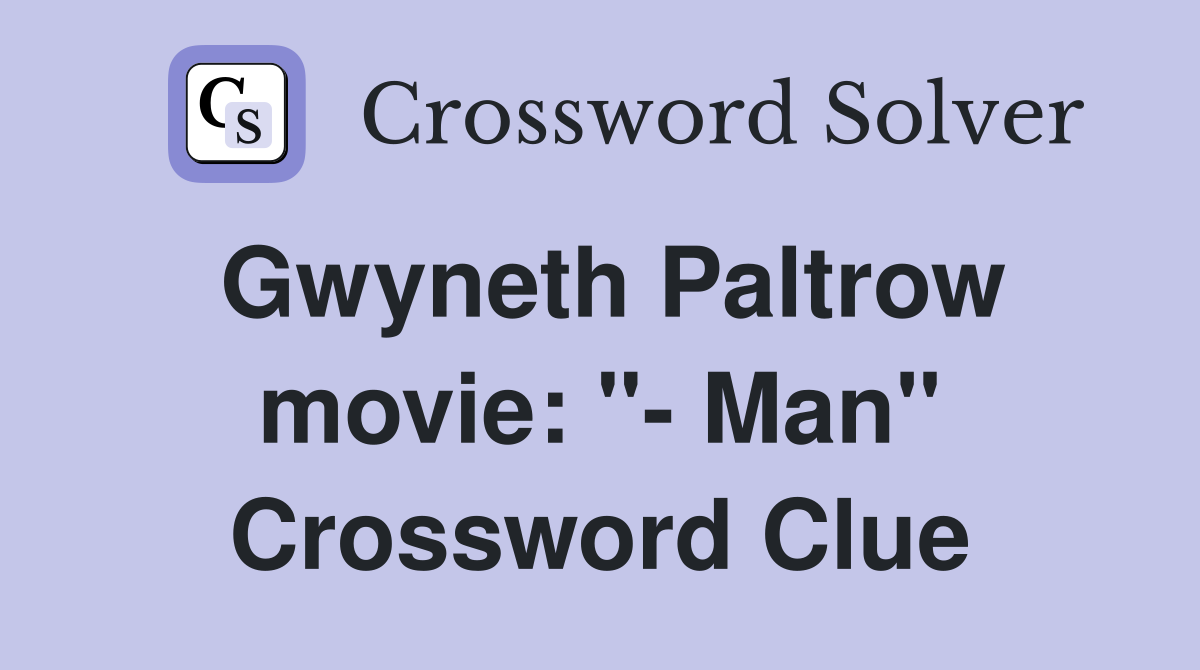 Gwyneth Paltrow movie: "- Man" Crossword Clue