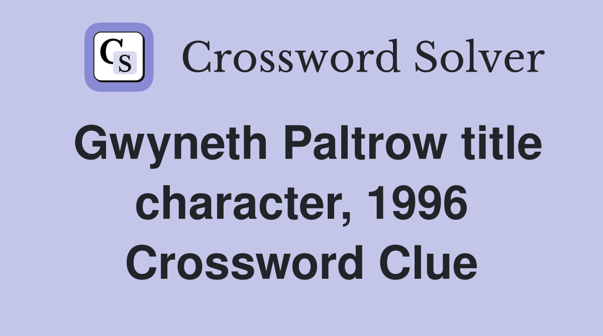 Gwyneth Paltrow title character, 1996 Crossword Clue