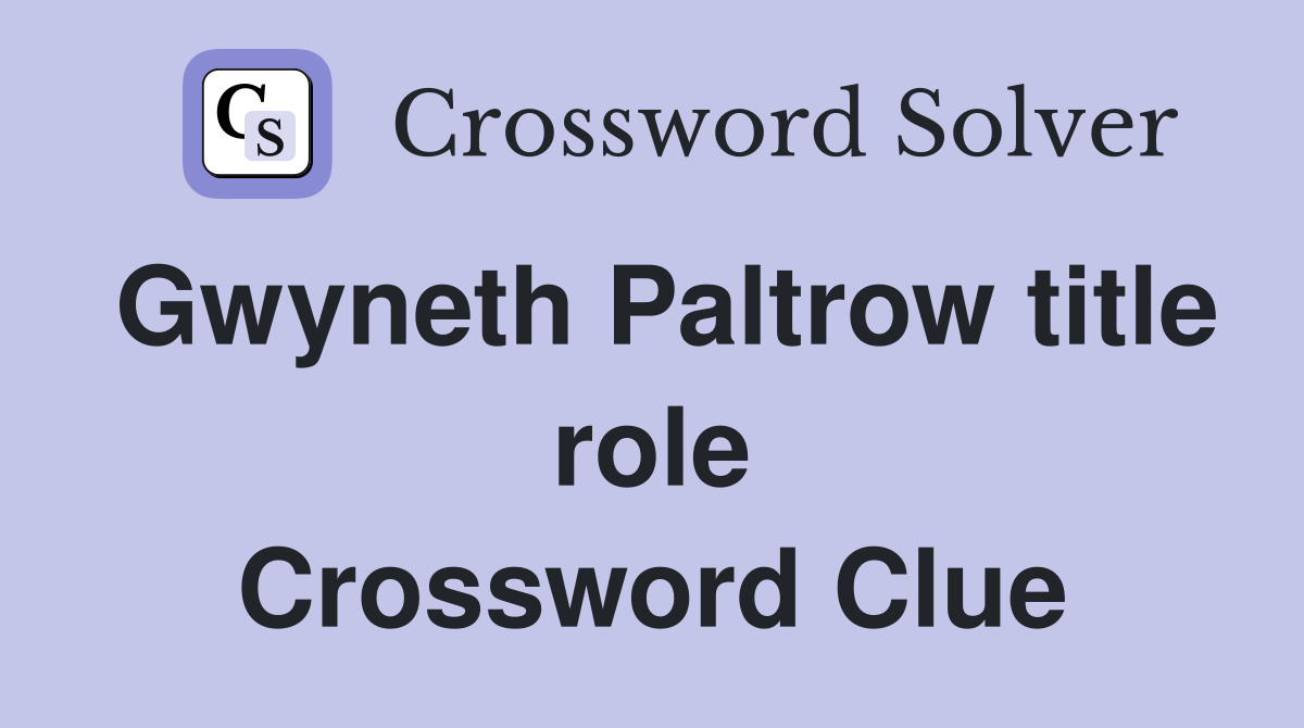 Gwyneth Paltrow title role Crossword Clue
