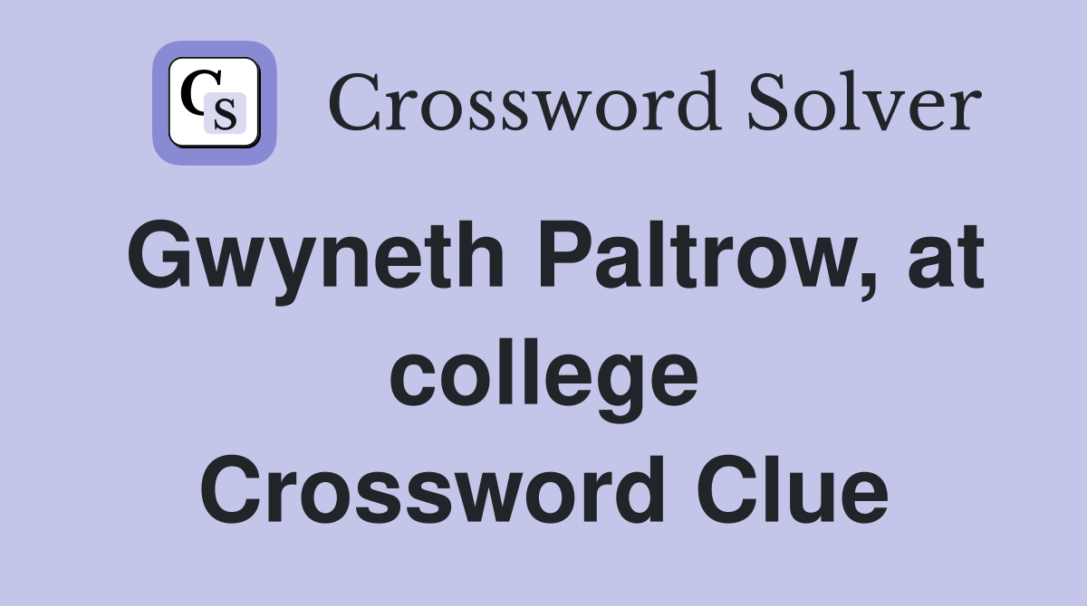 Gwyneth Paltrow, at college Crossword Clue