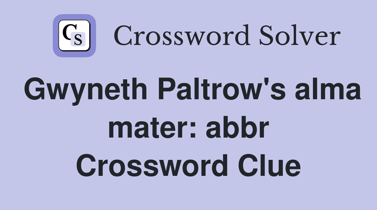 Gwyneth Paltrow's alma mater: abbr Crossword Clue
