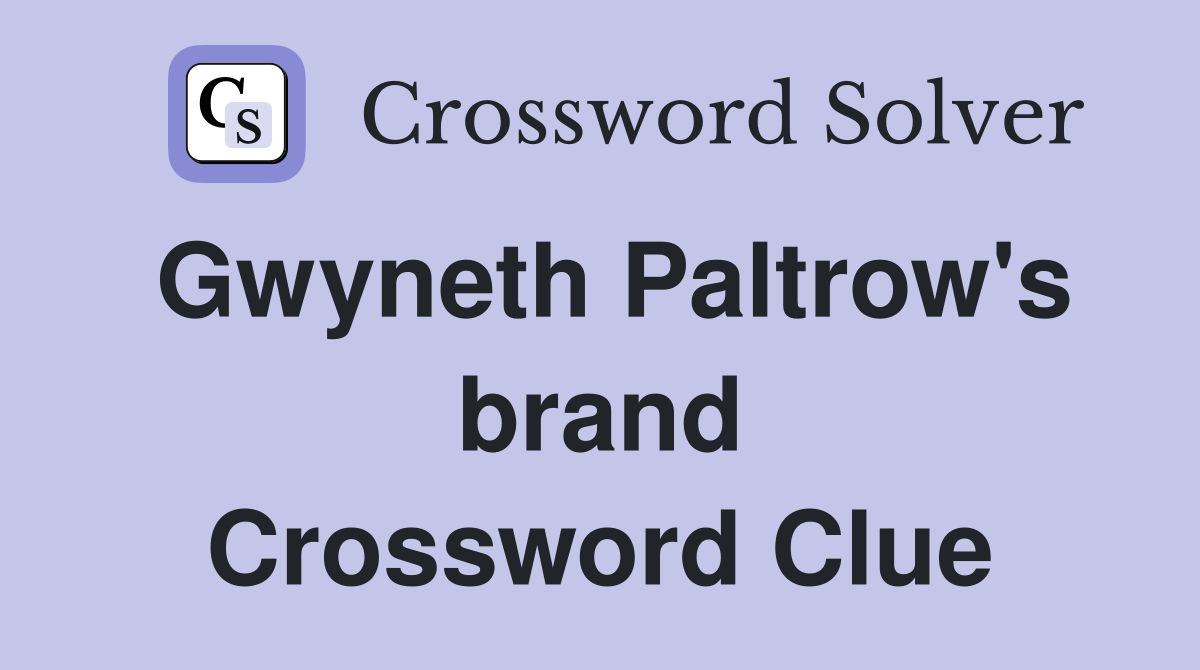 Gwyneth Paltrow's brand Crossword Clue