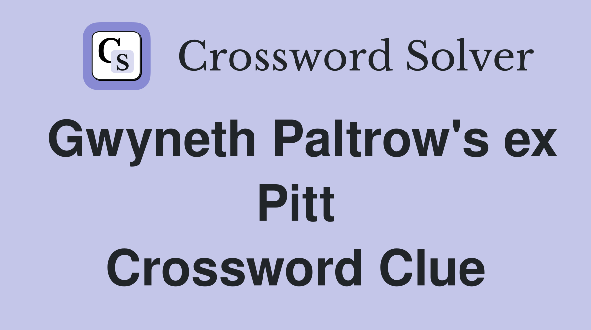 Gwyneth Paltrow's ex Pitt Crossword Clue