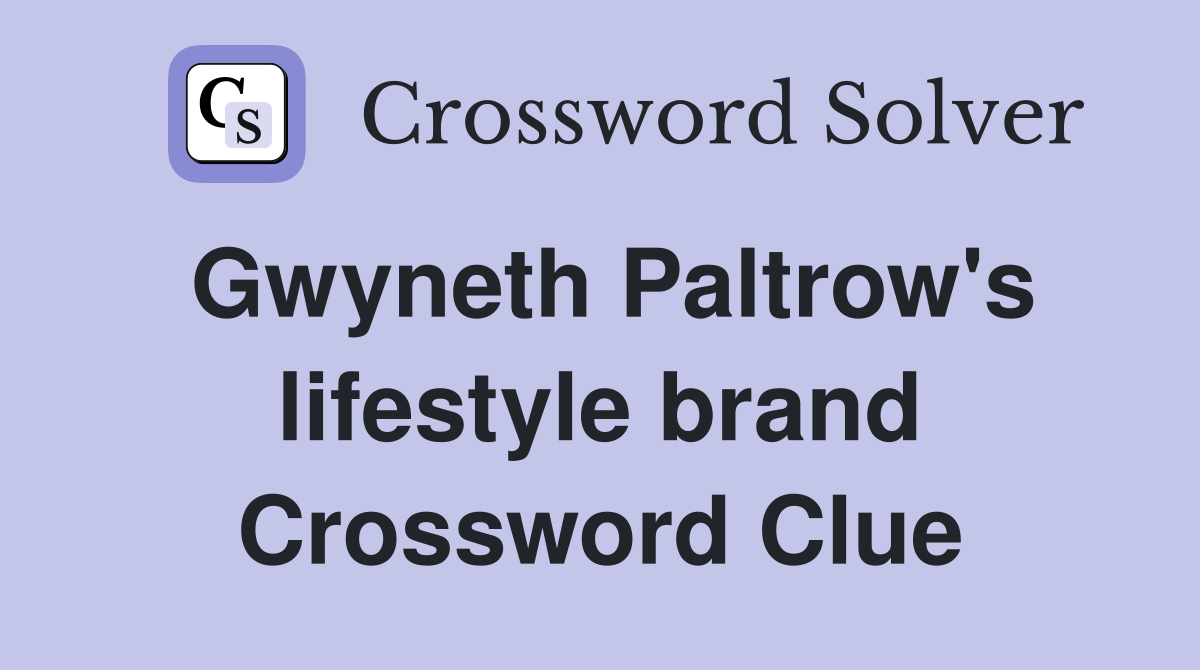 Gwyneth Paltrow's lifestyle brand Crossword Clue
