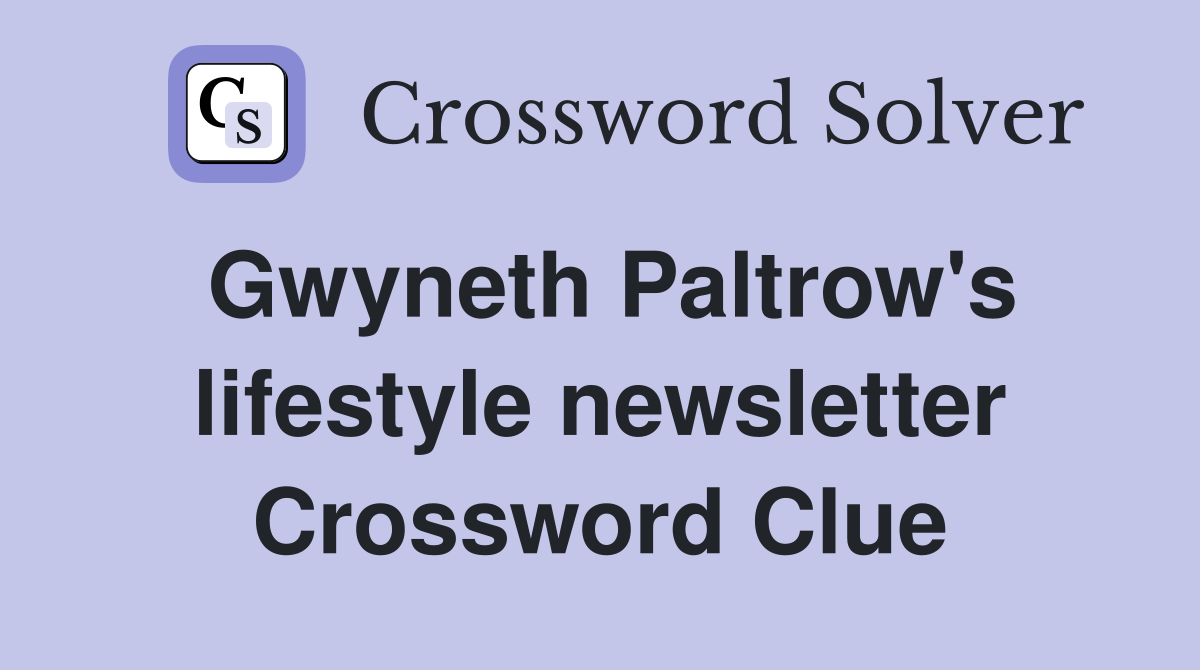 Gwyneth Paltrow's lifestyle newsletter Crossword Clue