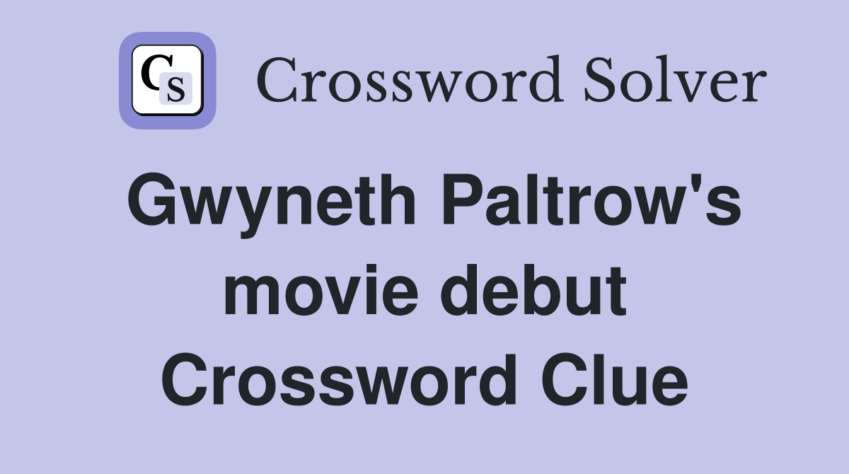 Gwyneth Paltrow's movie debut Crossword Clue