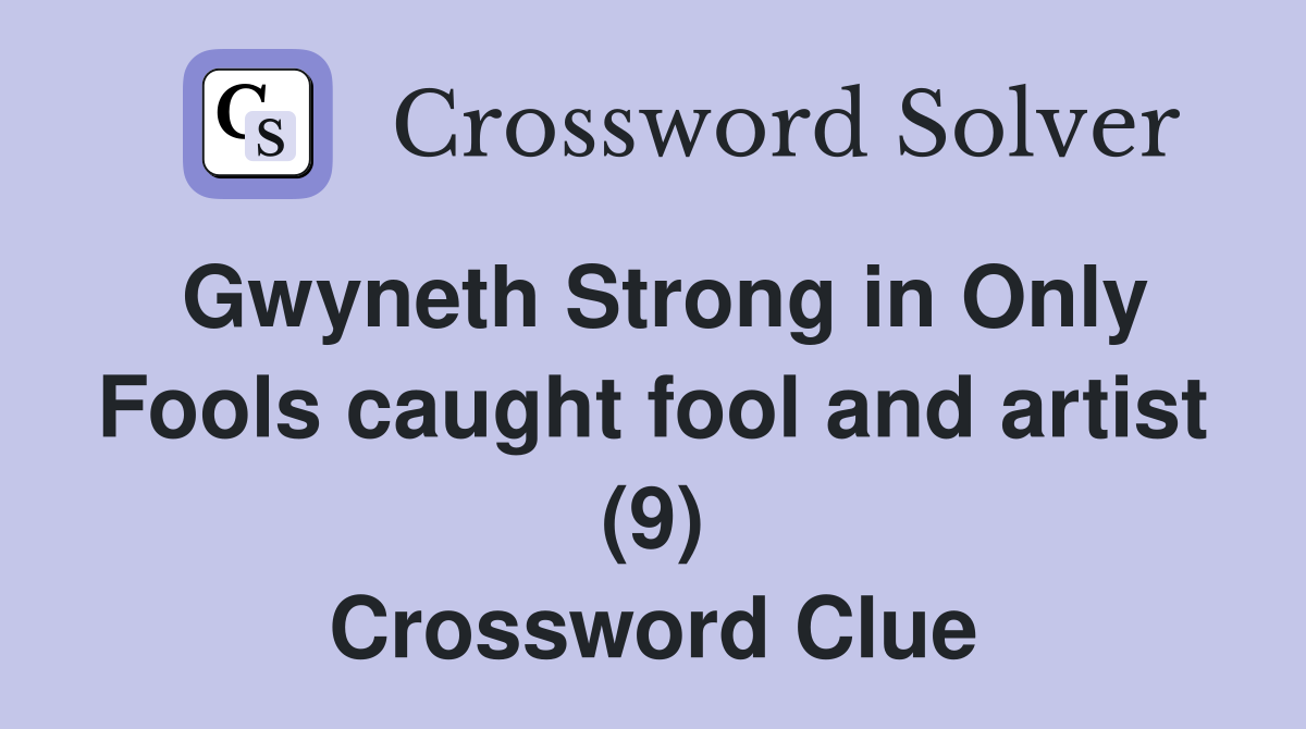 Gwyneth Strong in Only Fools caught fool and artist (9) Crossword Clue