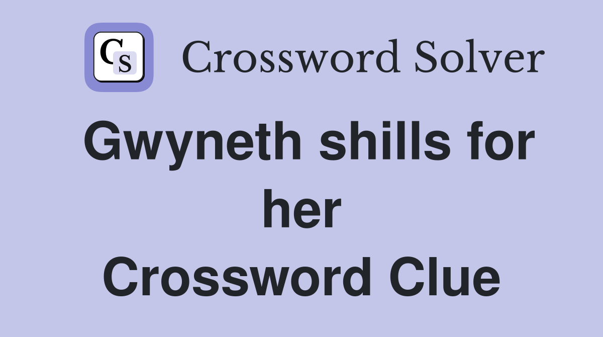 Gwyneth shills for her Crossword Clue