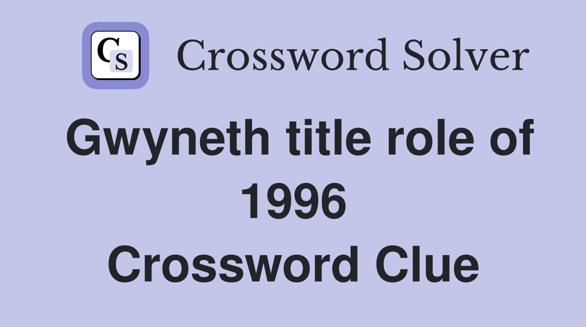Gwyneth title role of 1996 Crossword Clue