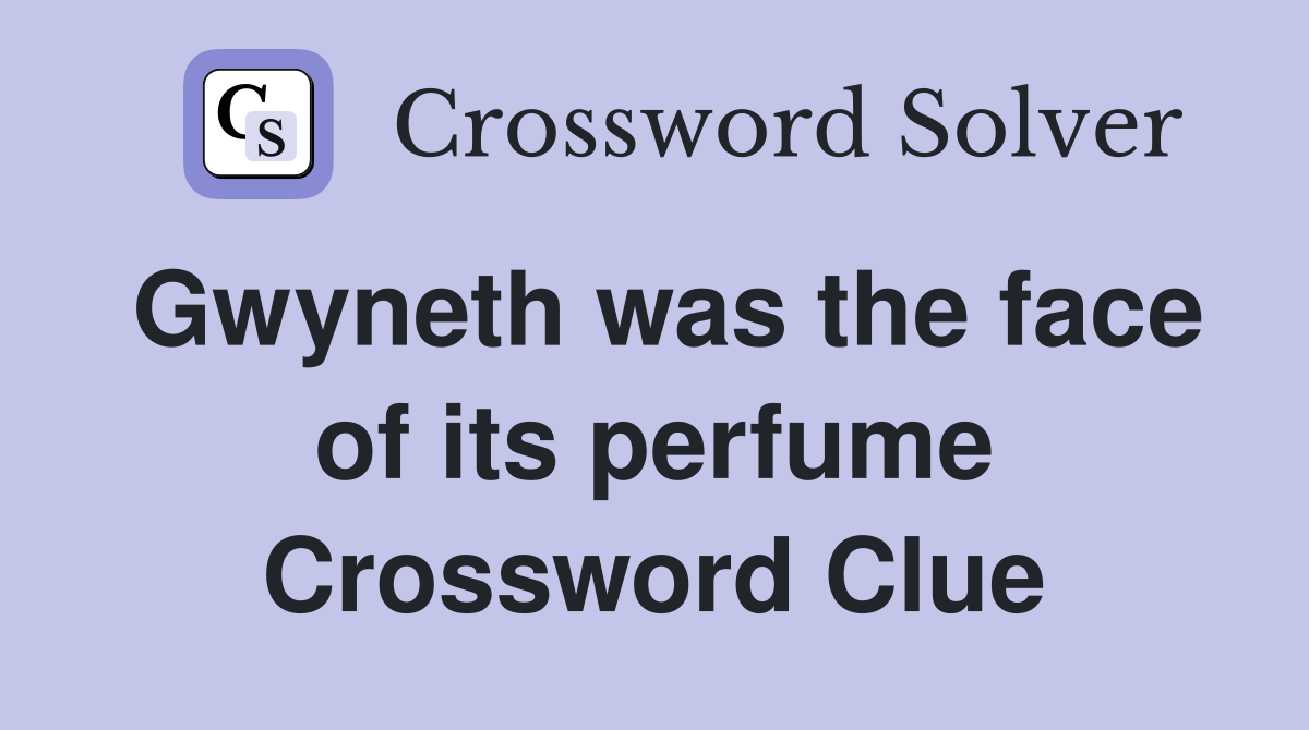 Gwyneth was the face of its perfume Crossword Clue