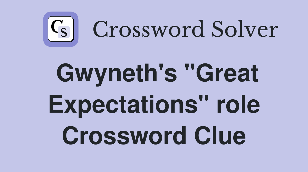 Gwyneth's "Great Expectations" role Crossword Clue