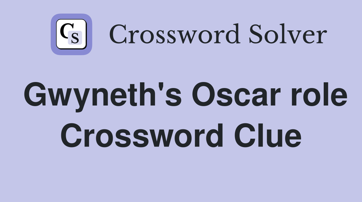 Gwyneth's Oscar role Crossword Clue