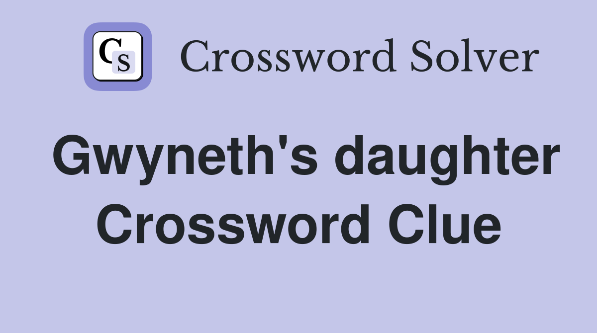 Gwyneth's daughter Crossword Clue