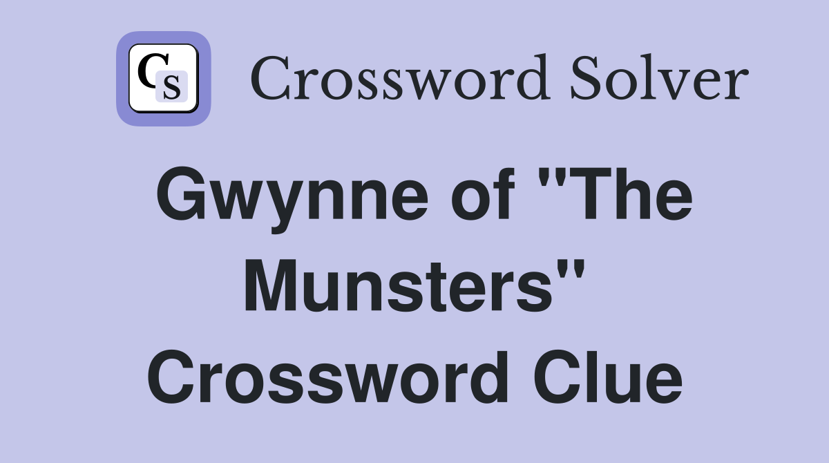 Gwynne of "The Munsters" Crossword Clue