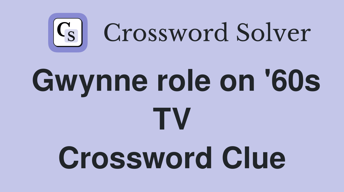 Gwynne role on '60s TV Crossword Clue