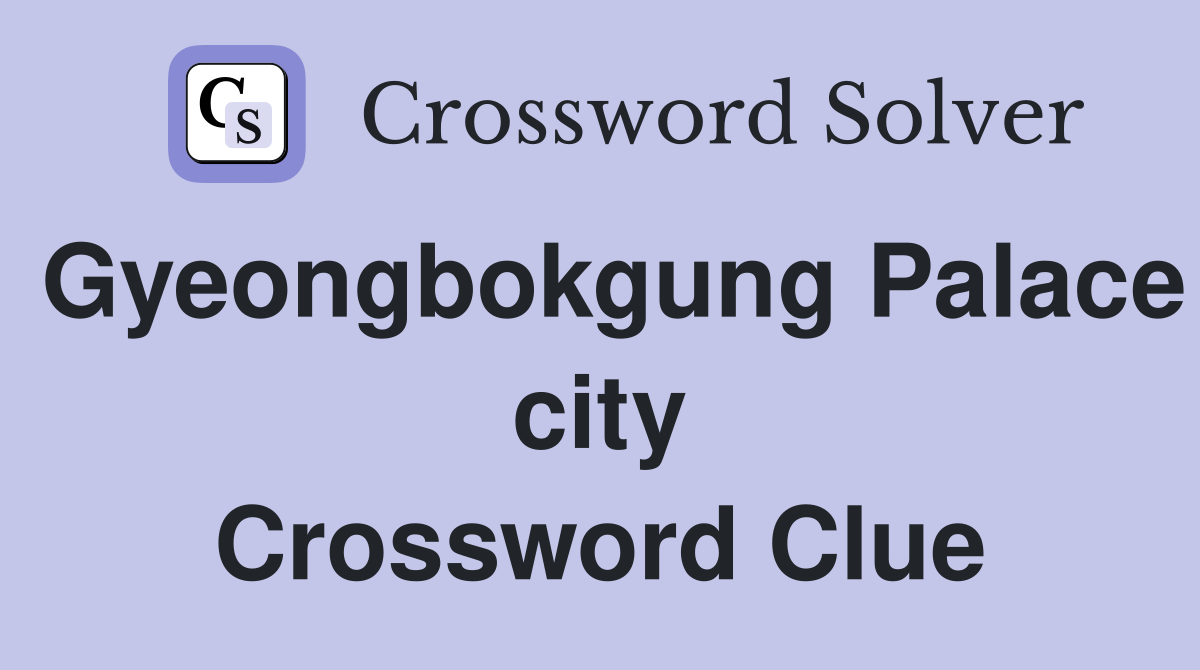 Gyeongbokgung Palace city Crossword Clue