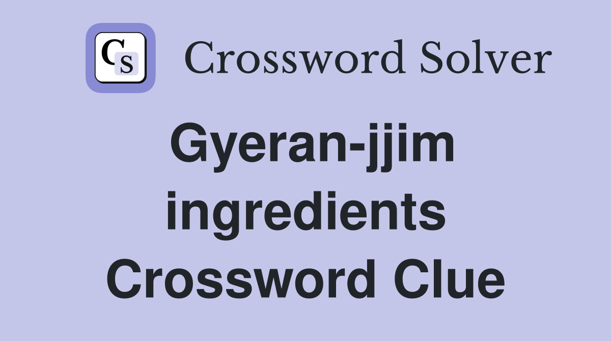 Gyeran-jjim ingredients Crossword Clue