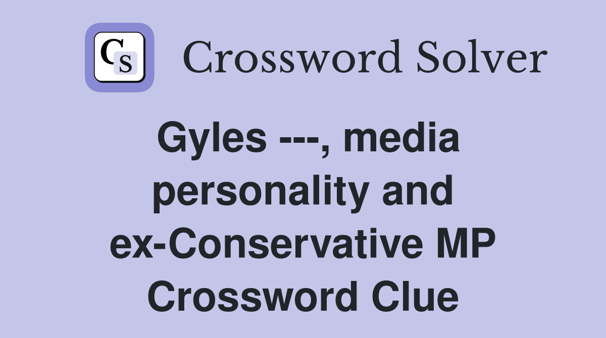 Gyles ---, media personality and ex-Conservative MP Crossword Clue
