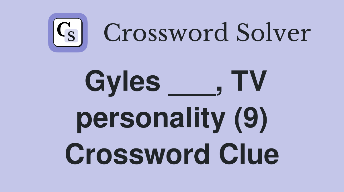 Gyles ___, TV personality (9) Crossword Clue