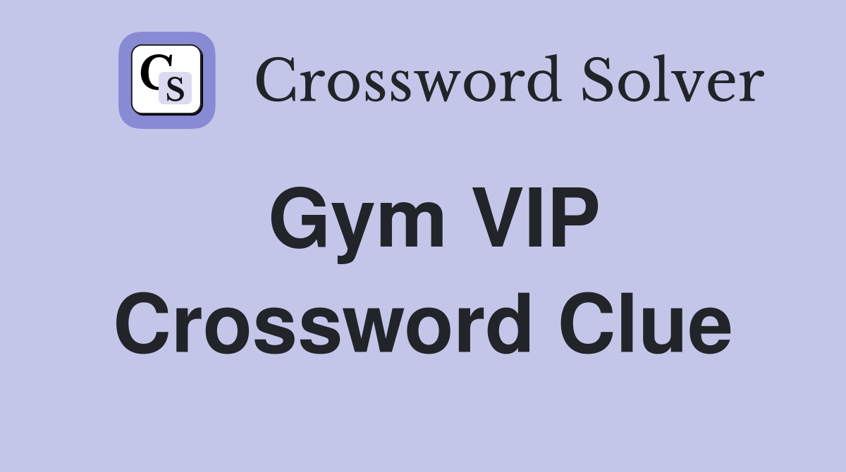 Gym VIP Crossword Clue