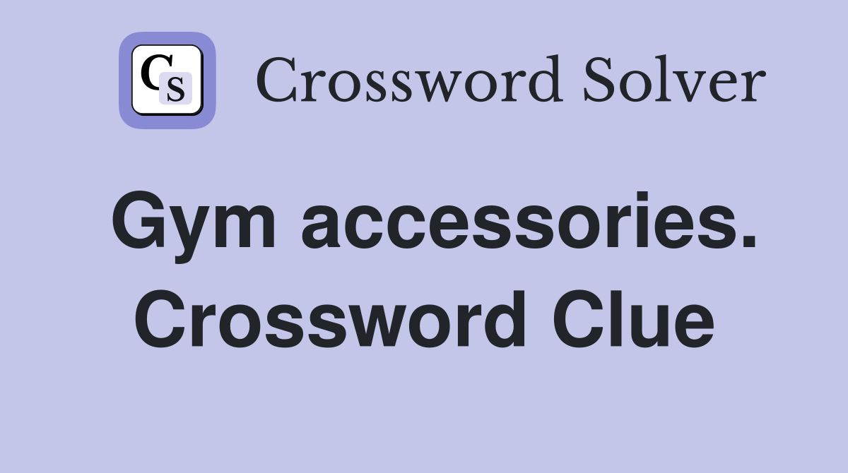 Gym accessories. Crossword Clue