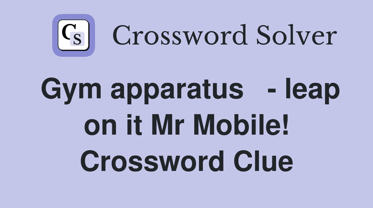 Gym apparatus   - leap on it Mr Mobile! Crossword Clue
