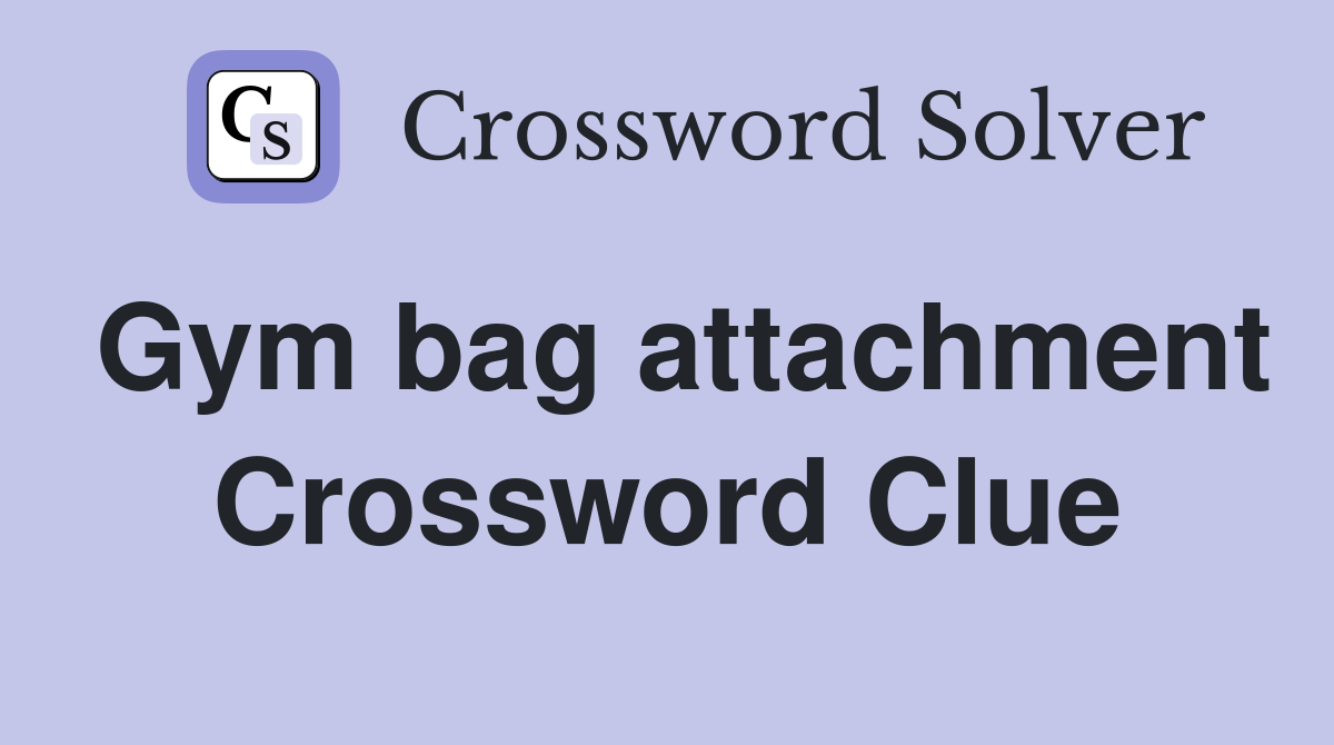 Gym bag attachment Crossword Clue