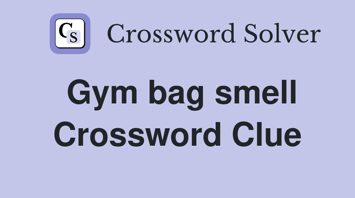 Gym bag smell Crossword Clue