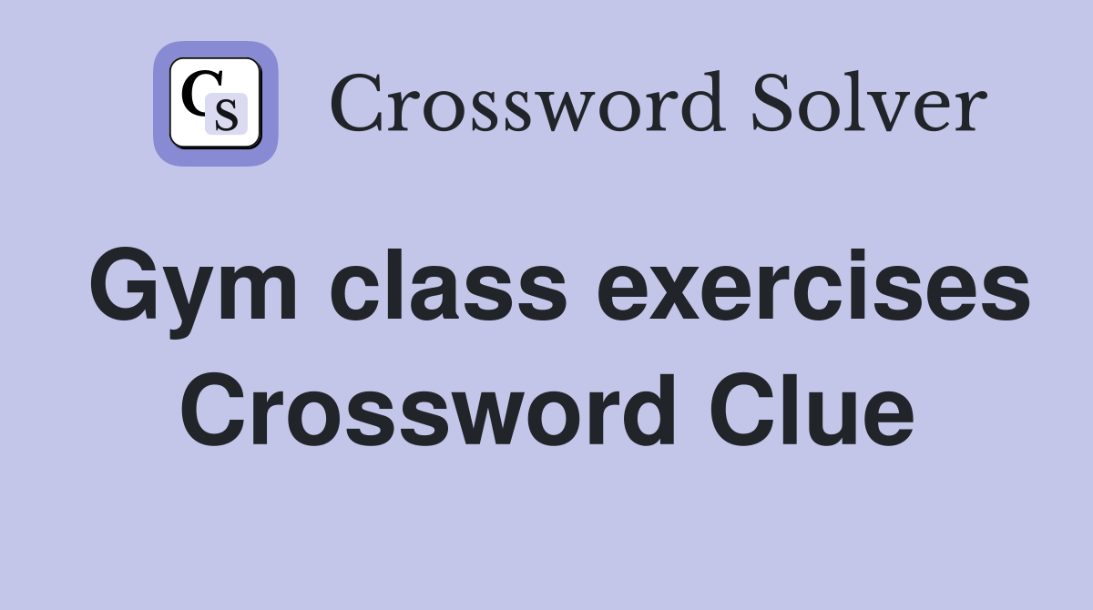 Gym class exercises Crossword Clue