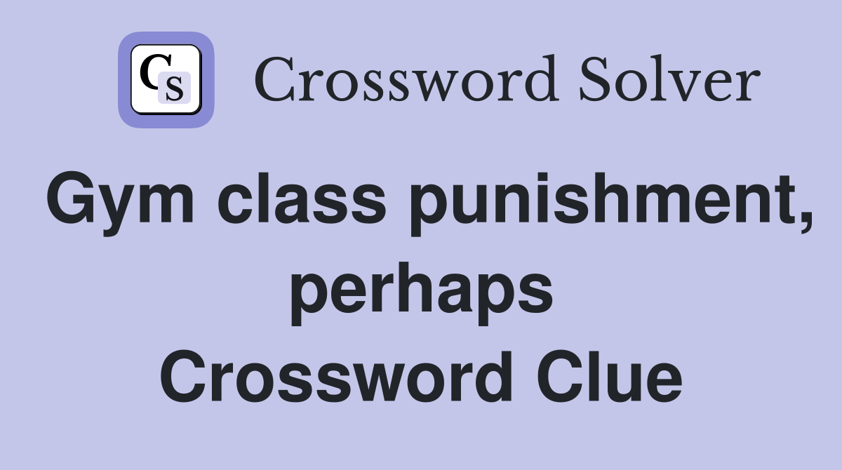 Gym class punishment, perhaps Crossword Clue