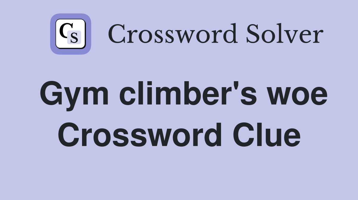 Gym climber's woe Crossword Clue