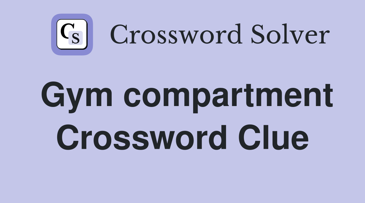 Gym compartment Crossword Clue