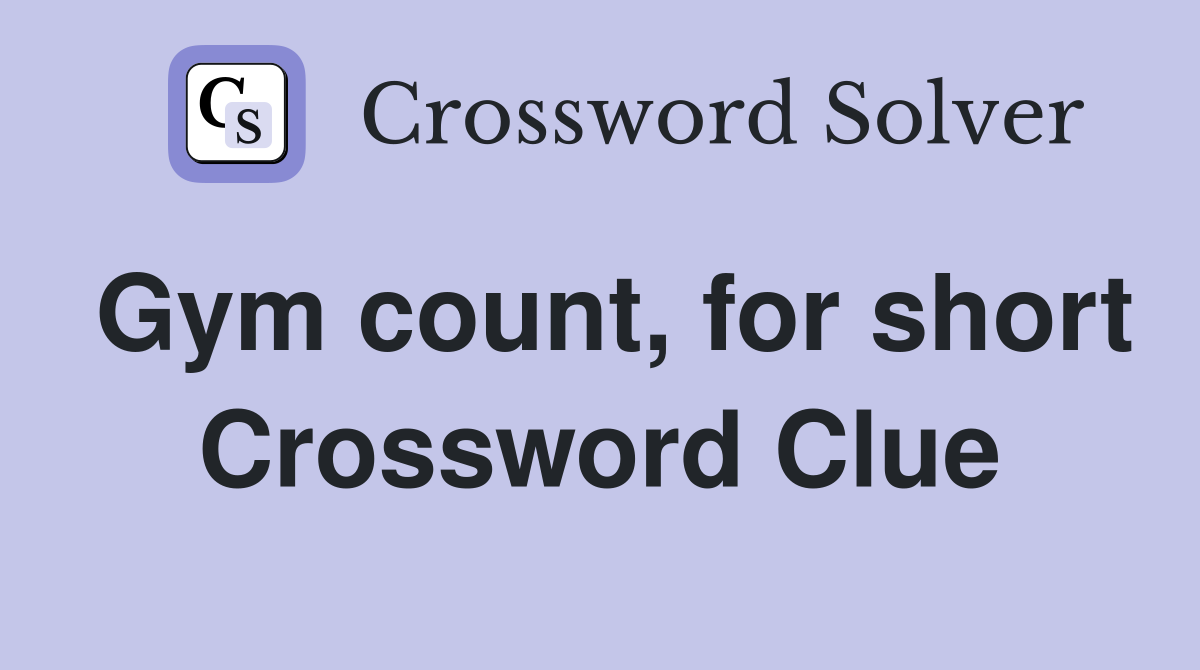 Gym count, for short Crossword Clue