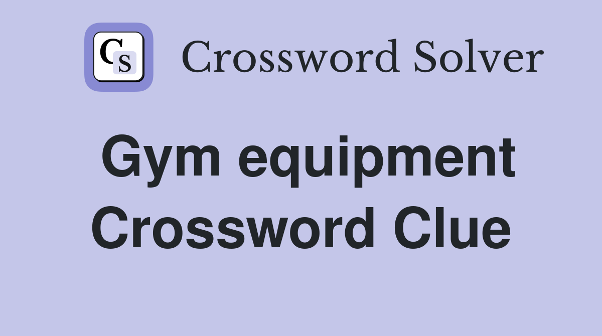 Gym equipment Crossword Clue