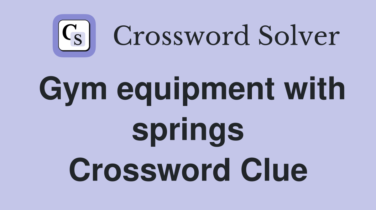 Gym equipment with springs Crossword Clue