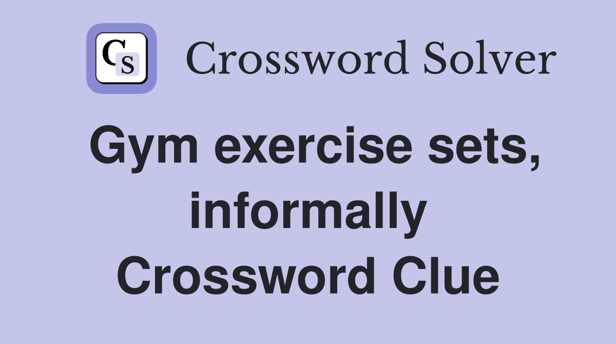 Gym exercise sets, informally Crossword Clue