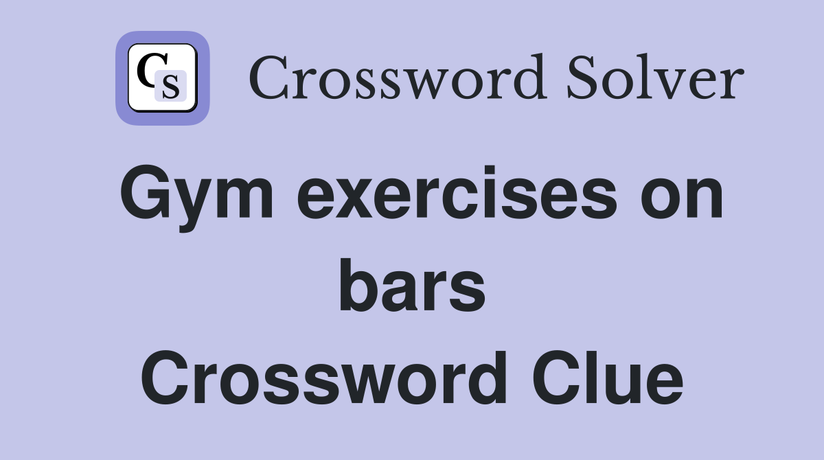Gym exercises on bars Crossword Clue
