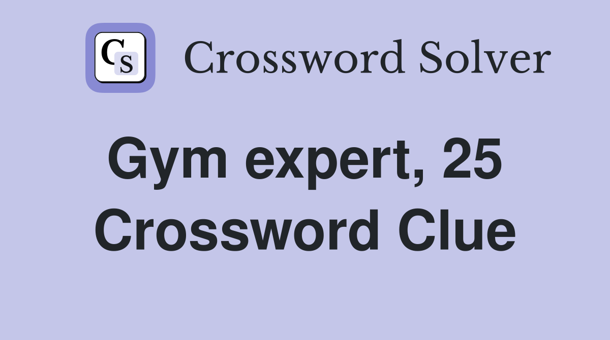 Gym expert, 25  Crossword Clue