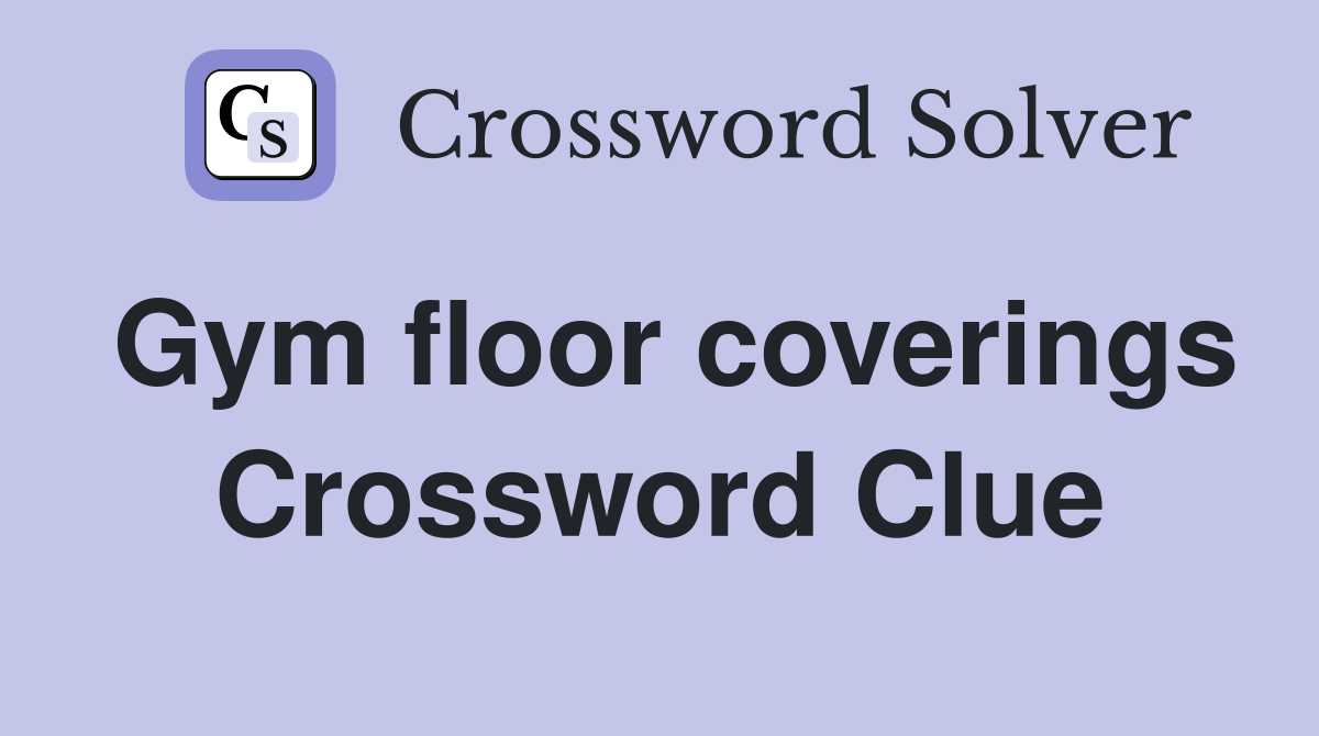 Gym floor coverings Crossword Clue