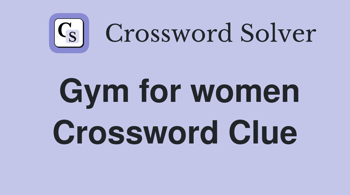Gym for women Crossword Clue