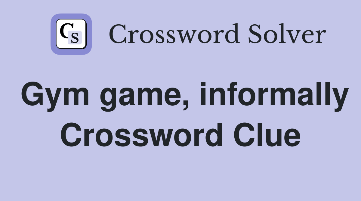 Gym game, informally Crossword Clue
