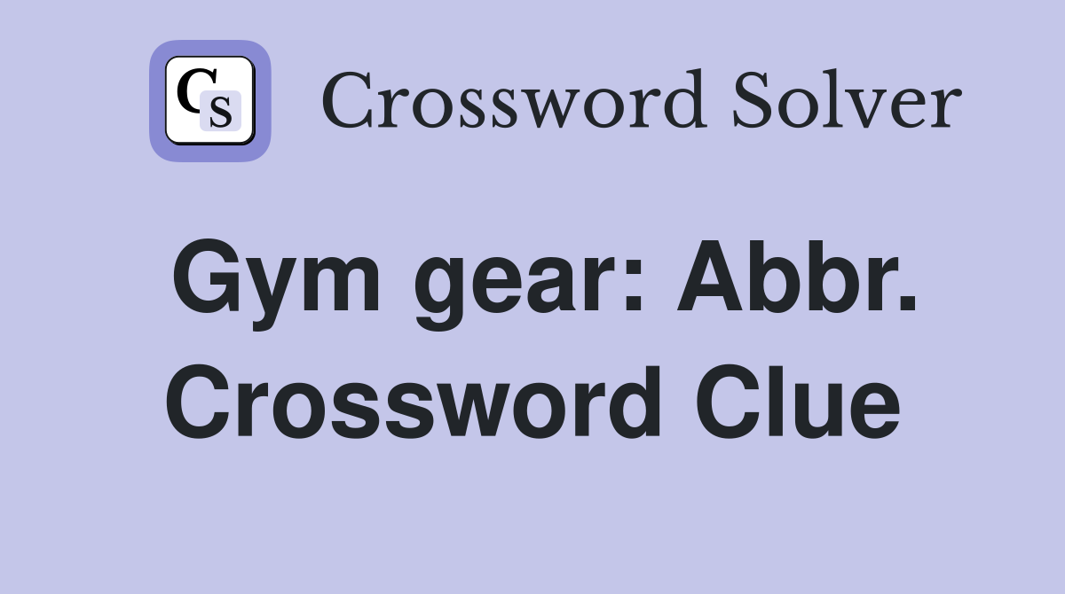 Gym gear: Abbr. Crossword Clue