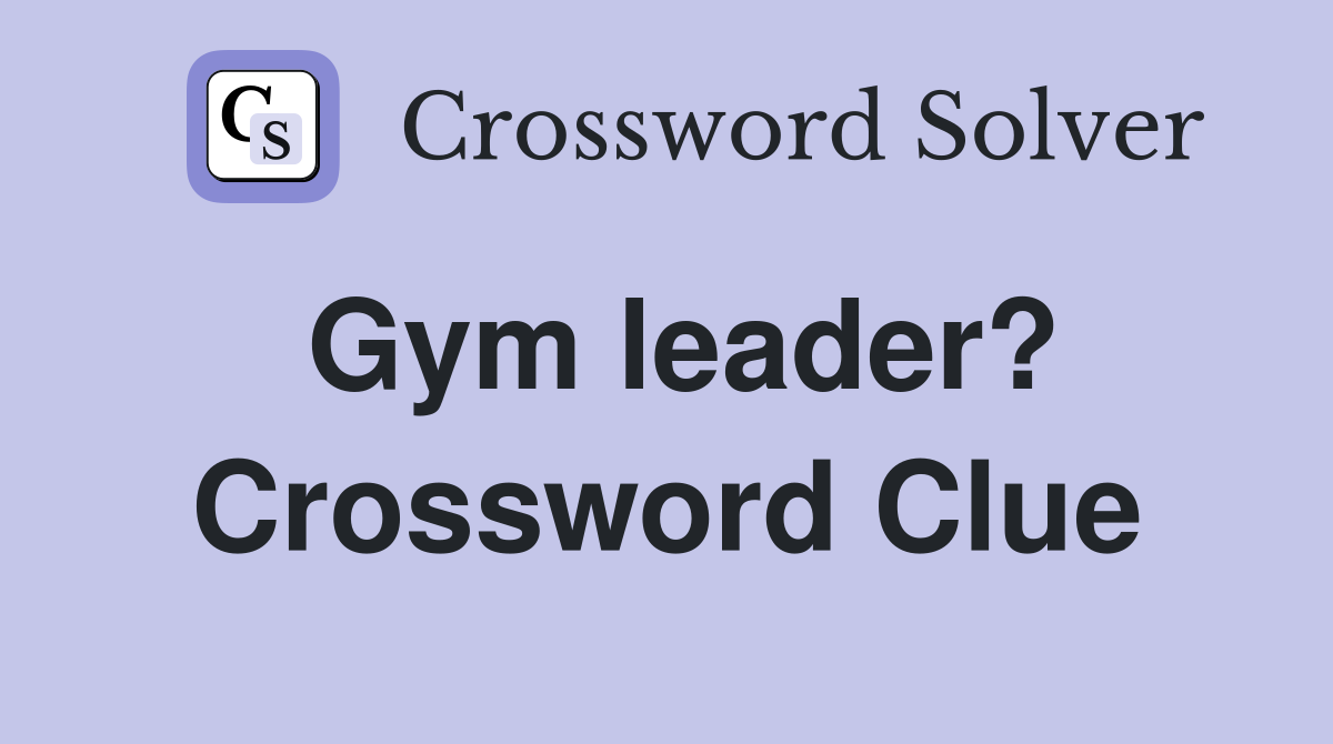 Gym leader? Crossword Clue