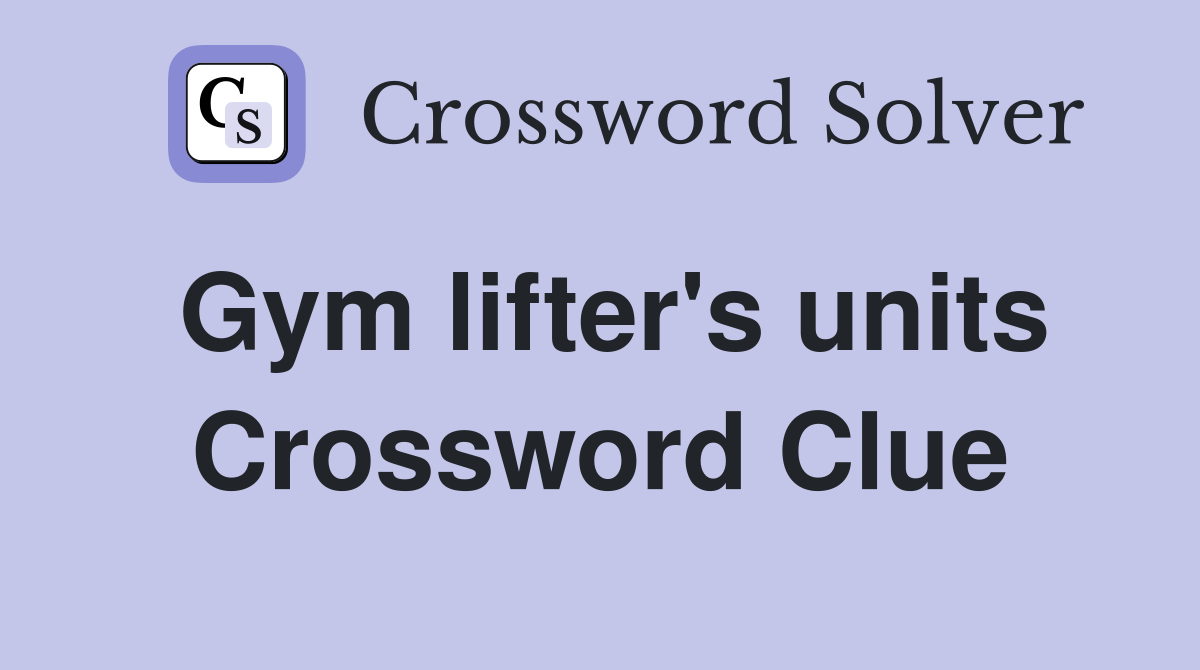 Gym lifter's units Crossword Clue