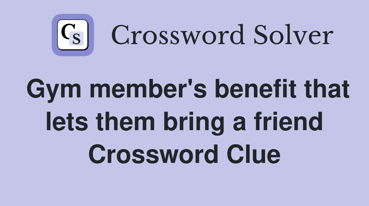 Gym member's benefit that lets them bring a friend Crossword Clue