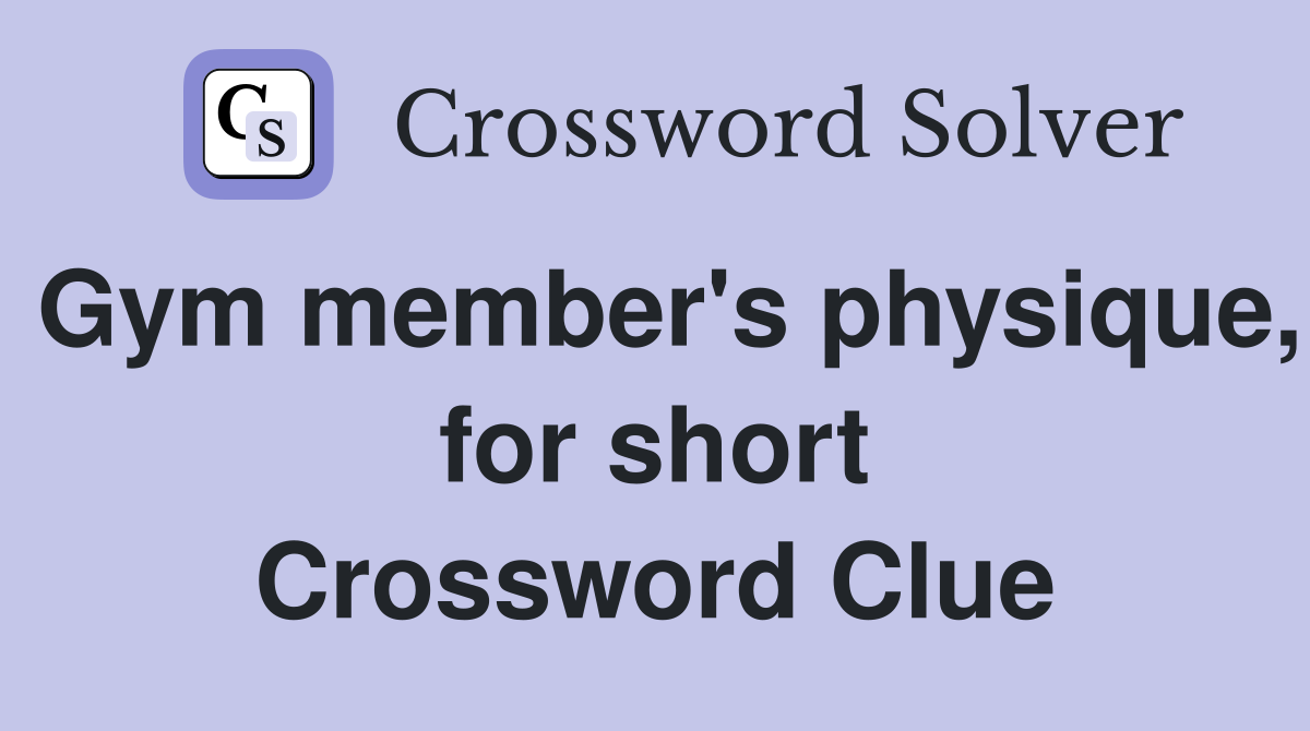 Gym member's physique, for short Crossword Clue