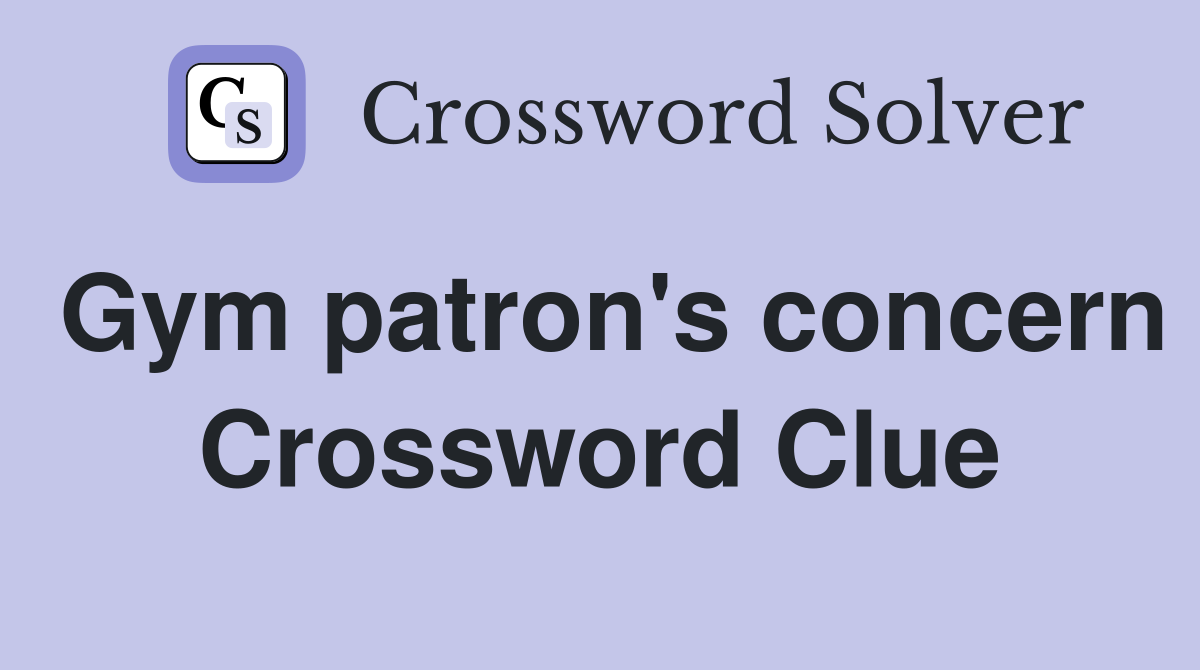 Gym patron's concern Crossword Clue