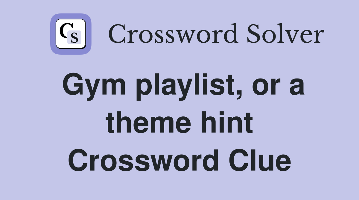 Gym playlist, or a theme hint Crossword Clue